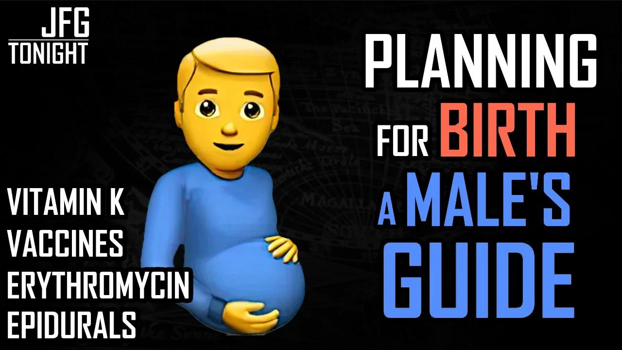 Planning For Birth: A Male's Guide | JFGT #749