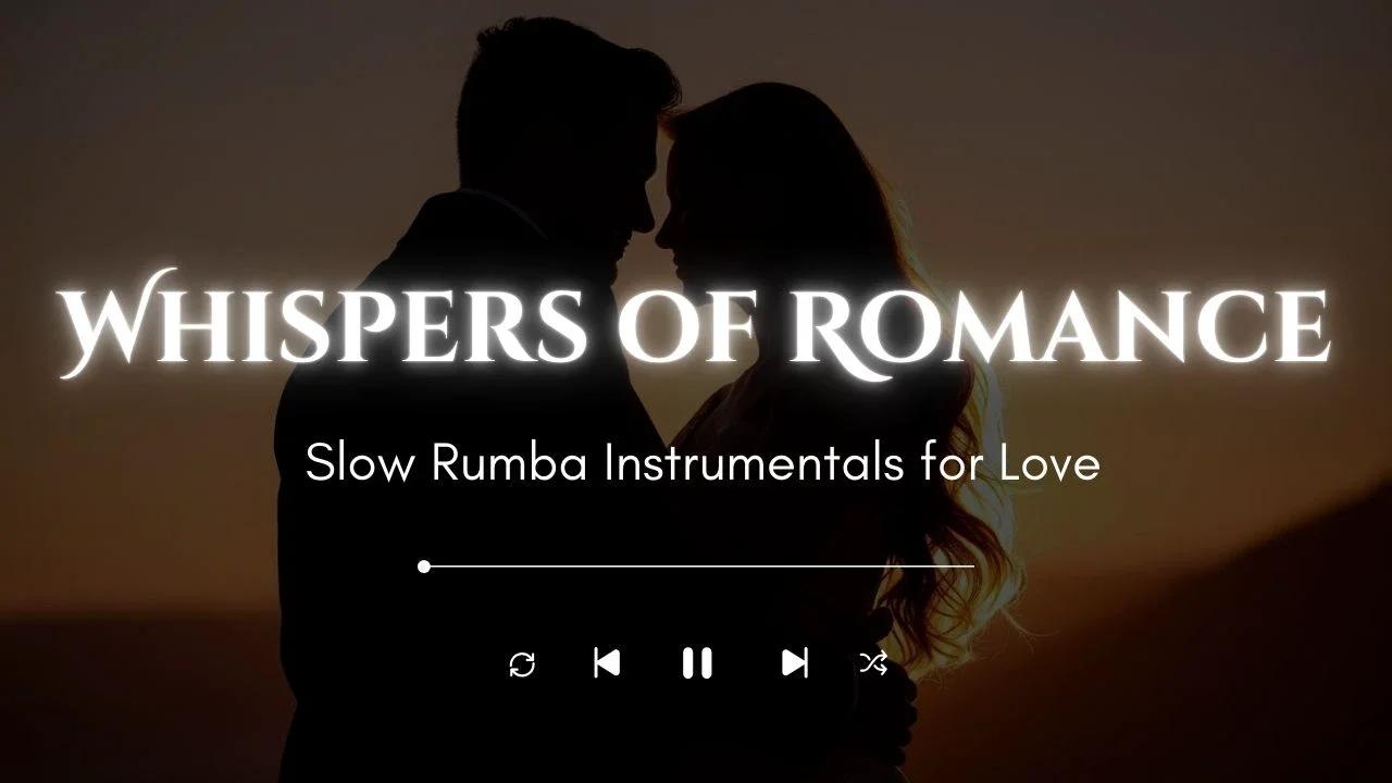 Whispers of Romance | Slow Rumba Instrumentals for Love