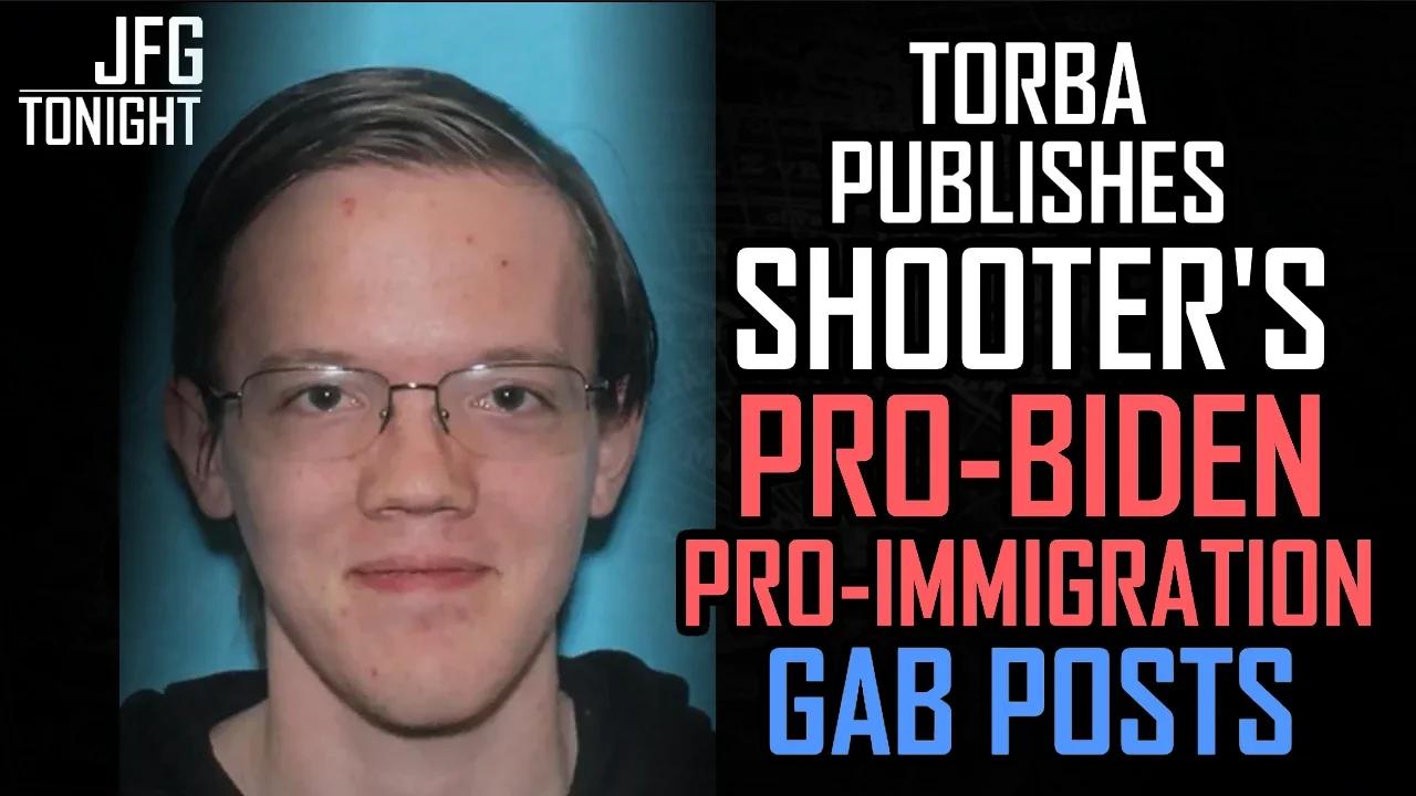 Torba Publishes Shooter's Pro-Biden Pro-Immigration Gab Posts | JFGT #1154