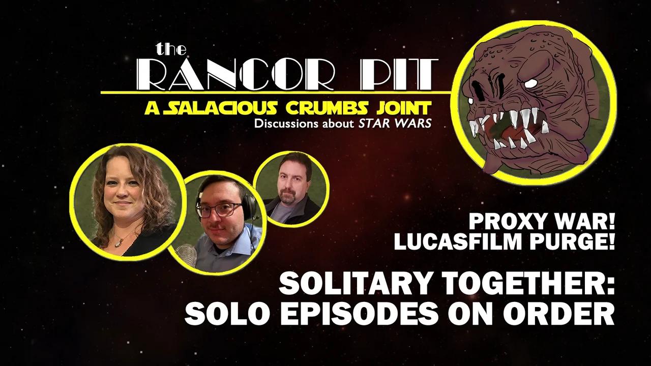 THE RANCOR PIT | Talking STAR WARS -- Solo Episodes and a Proxy War