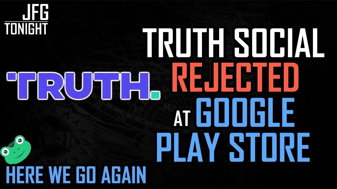 Truth Social Rejected At Google Play Store | JFGT #623
