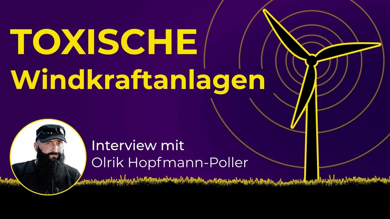 Toxische Windkraftanlagen als Klimaretter?! Interview mit Olrik Hopfmann-Poller | www.kla.tv/31771