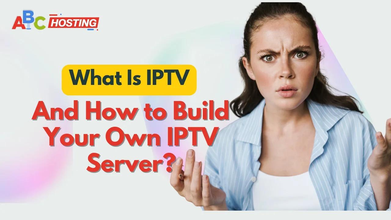 What is iptv and how to build your own iptv server iptv serverstreaming