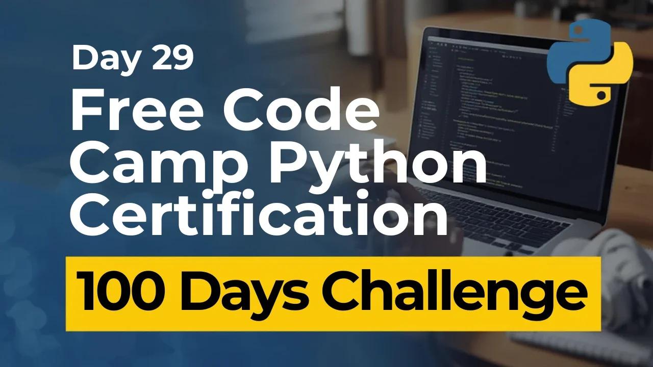 Free Code Camp Python Certification - Day 29