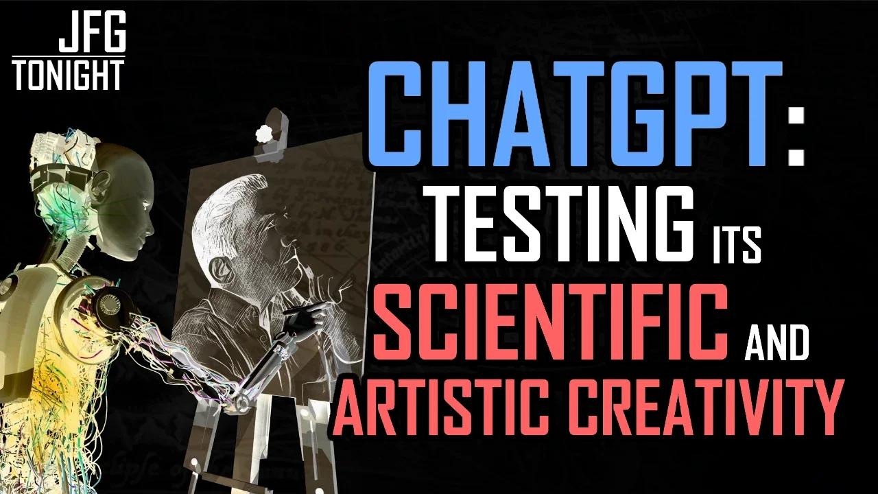 ChatGPT: Testing Its Scientific and Artistic Creativity | JFGT #731