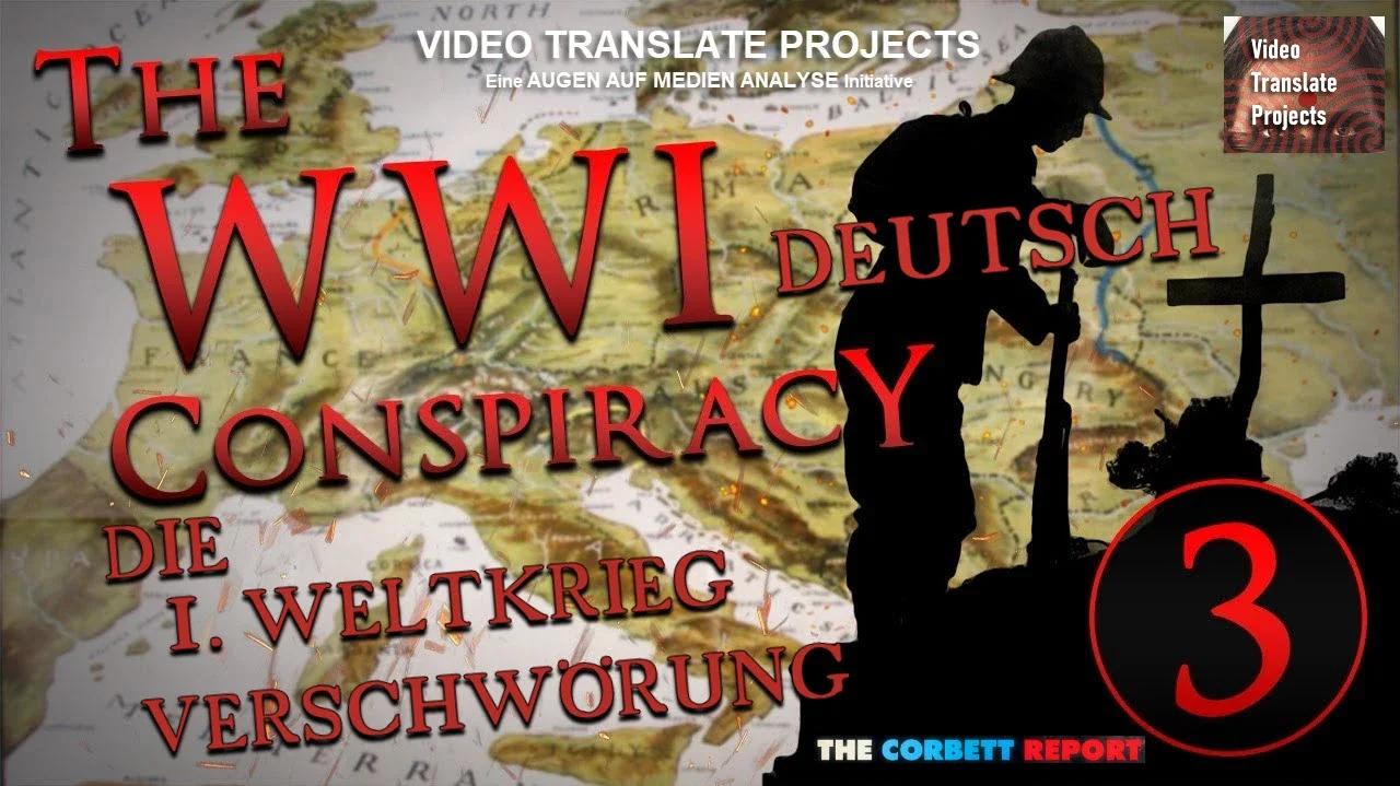 The Corbett Report - Die 1. Weltkrieg Verschwörung - Teil 3: Eine neue
                Weltordnung