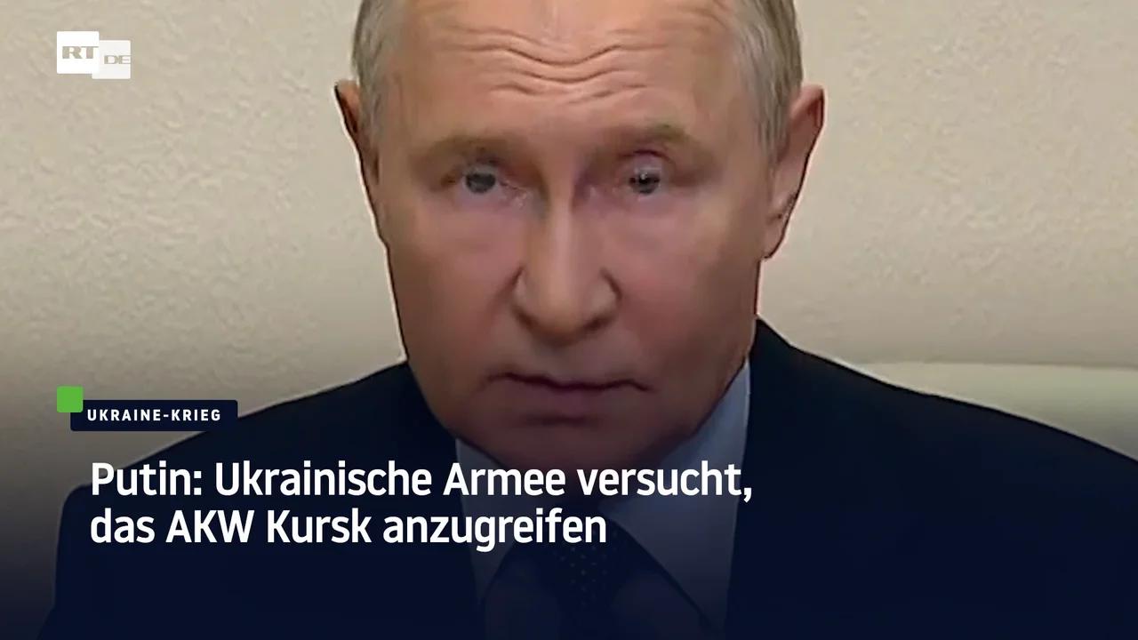 ⁣Putin: Ukrainische Armee versucht, das AKW Kursk anzugreifen