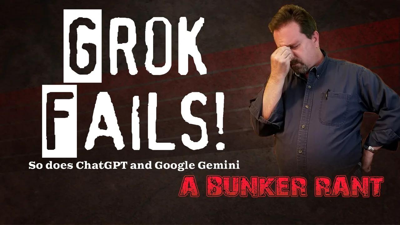 Bunker Rant: Grok Fails!