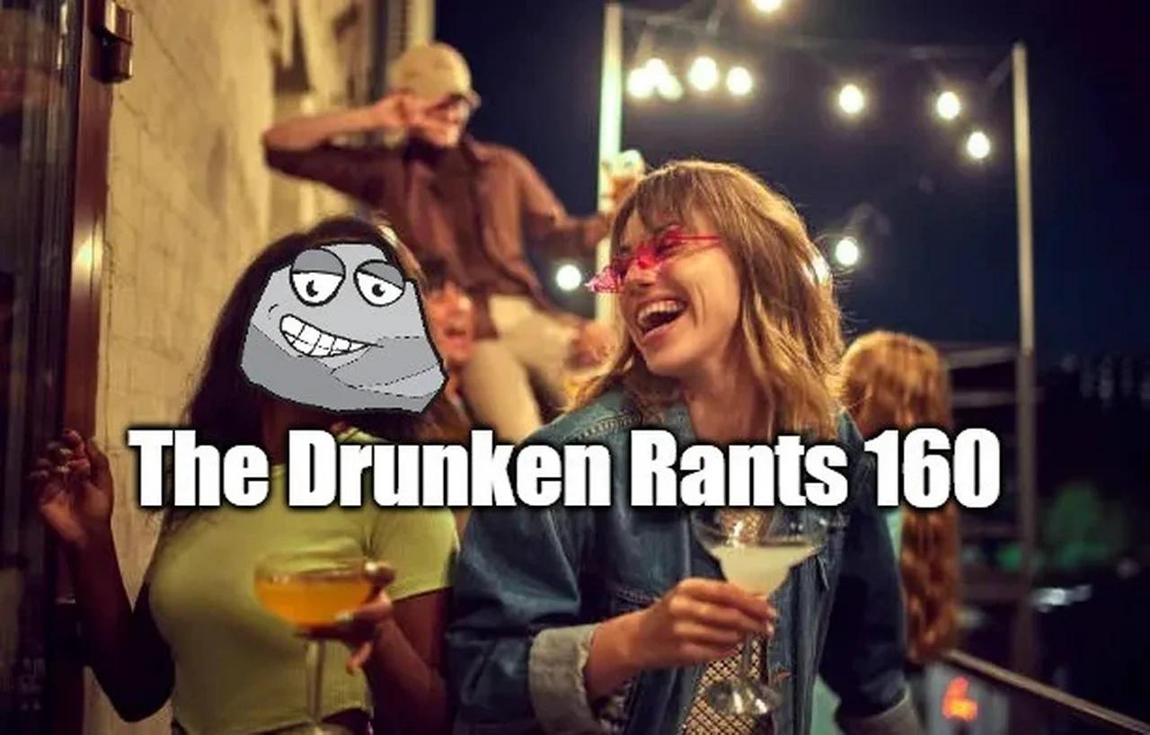 The Drunken Rants 160