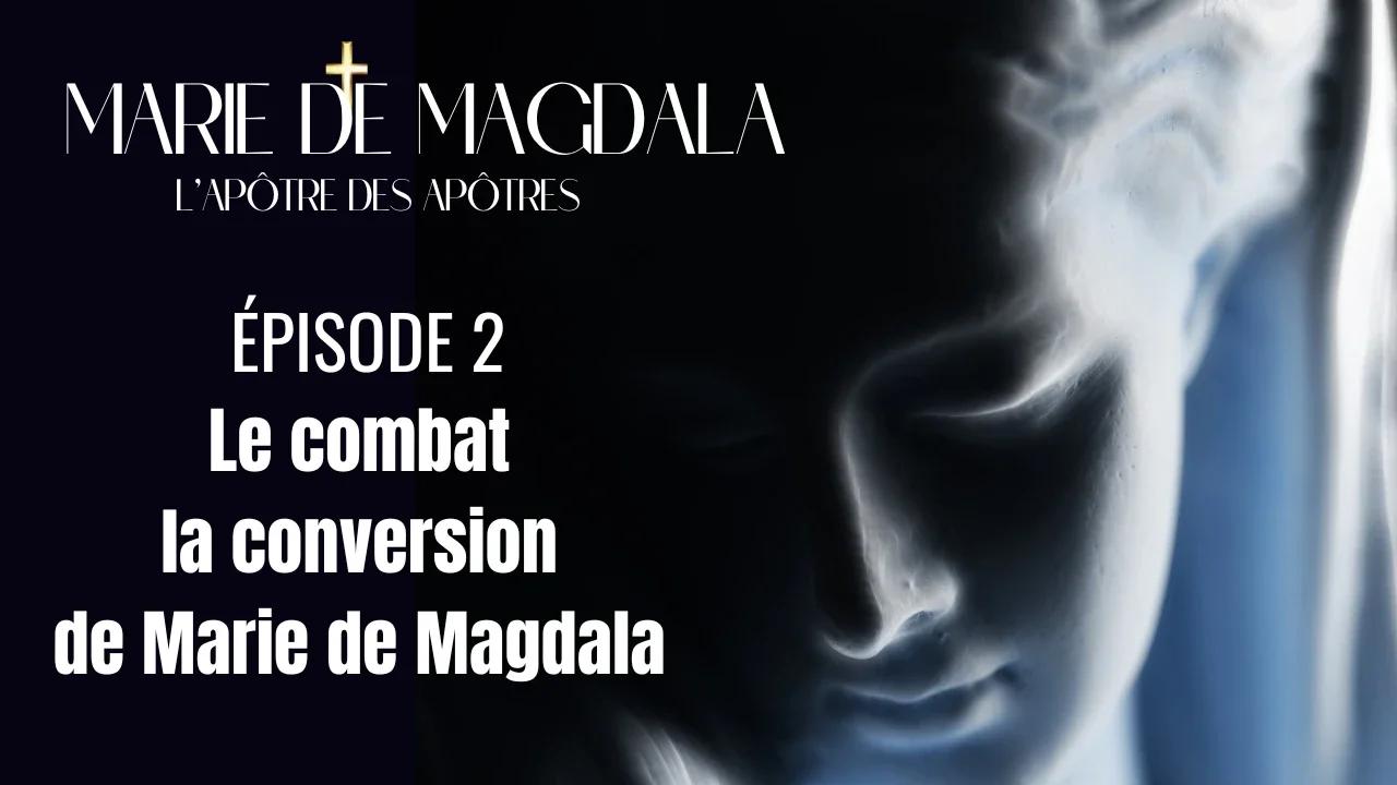 LA SÉRIE - MARIE DE MAGDALA - Épisode 2 : Le combat et la conversion de