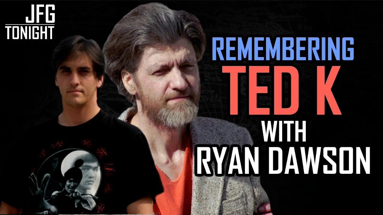 Remembering Ted K With Ryan Dawson | JFGT #888