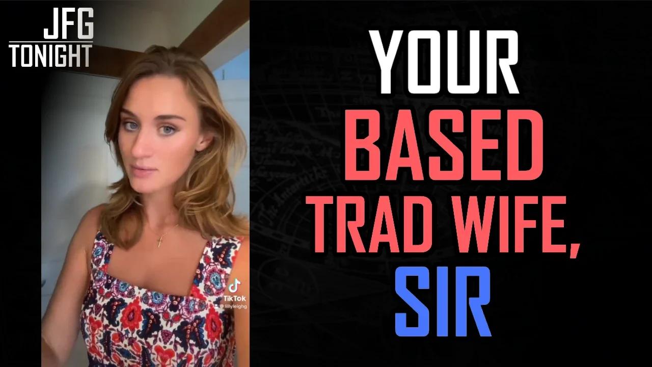 Your Based Trad Wife, Sir | JFGT #1124