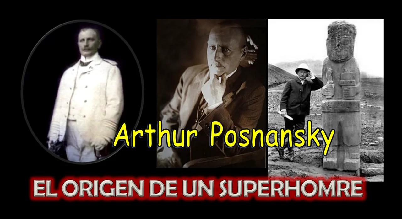 ARTHUR POSNANSKY - EL SUPERHOMBRE