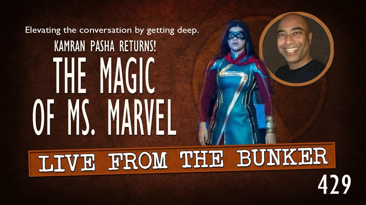 Live From the Bunker 429: The Magic of MS. MARVEL | Kamran Pasha Returns!