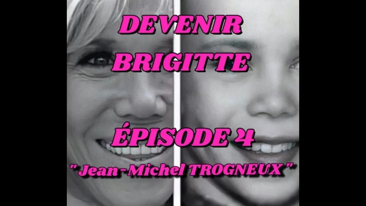 Jean Michel Henri Trogneux Alias Brigitte DEVENIR BRIGITTE - EPISODE 4 " Jean-Michel TROGNEUX