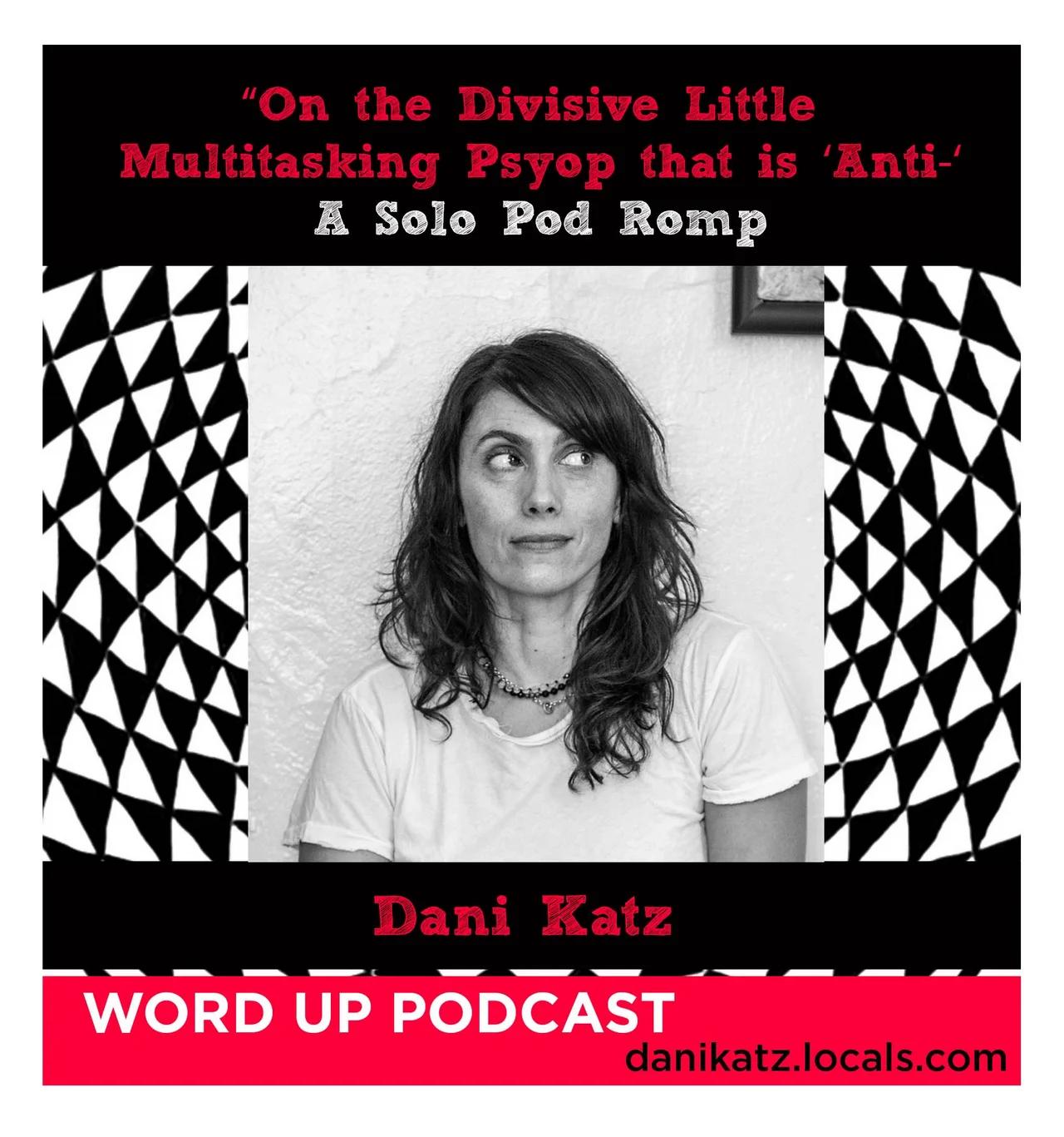 “On the Divisive Little Multitasking Psyop that is ‘Anti-‘: A Solo Pod Romp