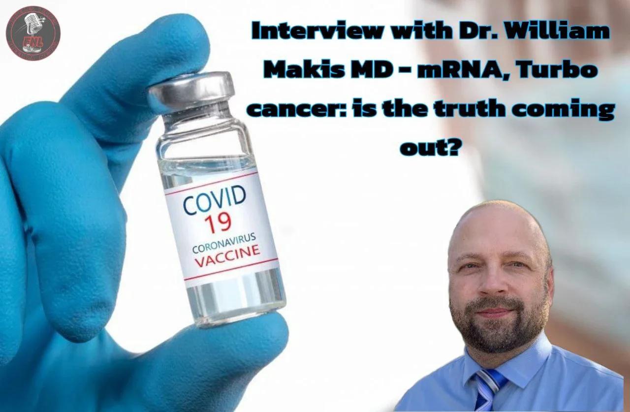 Interview with Dr. William Makis MD - mRNA, Turbo cancer: is the truth