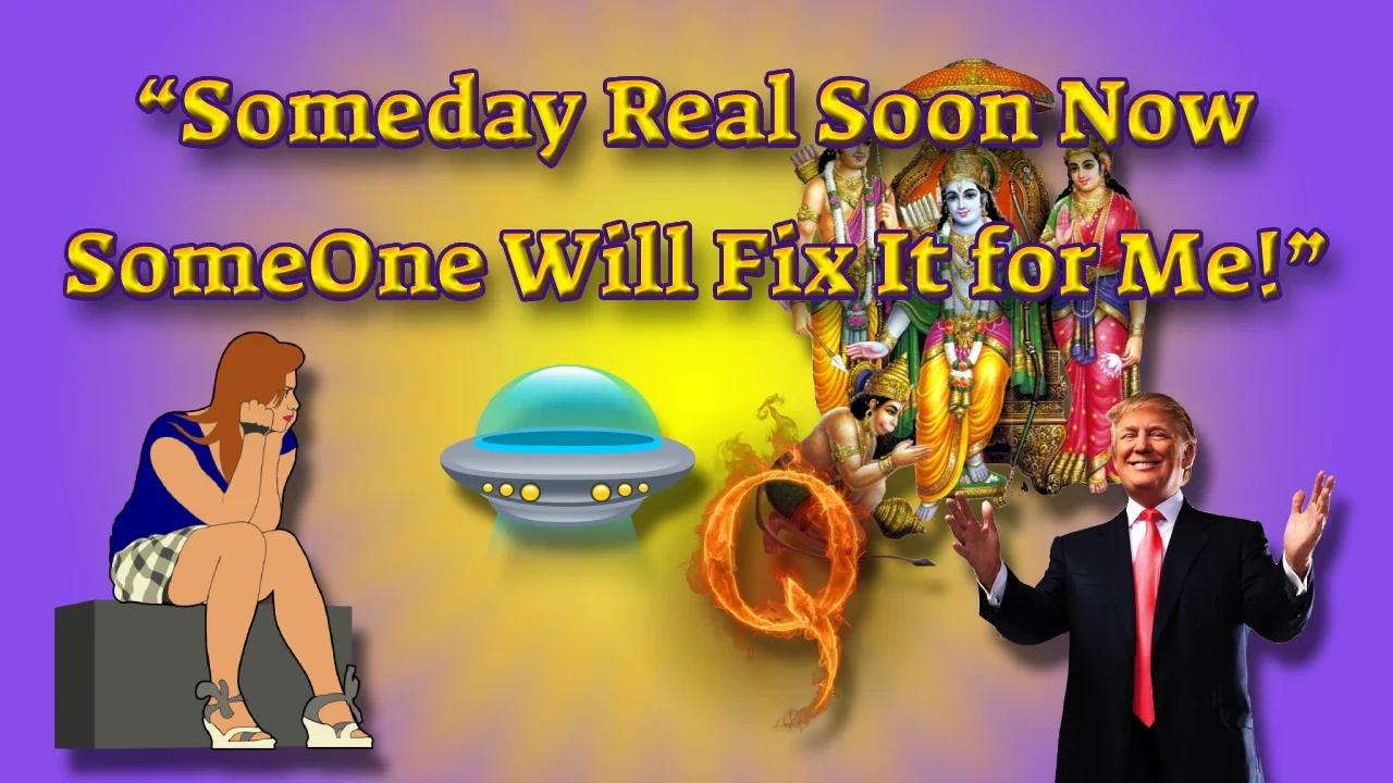 “Someday Real Soon Now SomeOne Will Fix It for Me!” – The “someOne ...