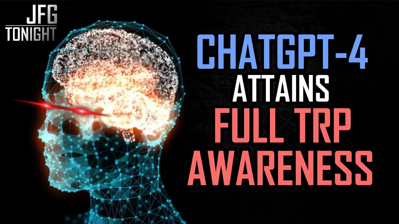ChatGPT-4 Attains Full TRP Awareness | JFGT #811