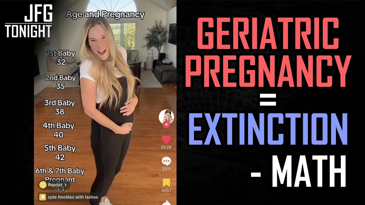 Geriatric Pregnancy = Extinction -Math | JFGT #955