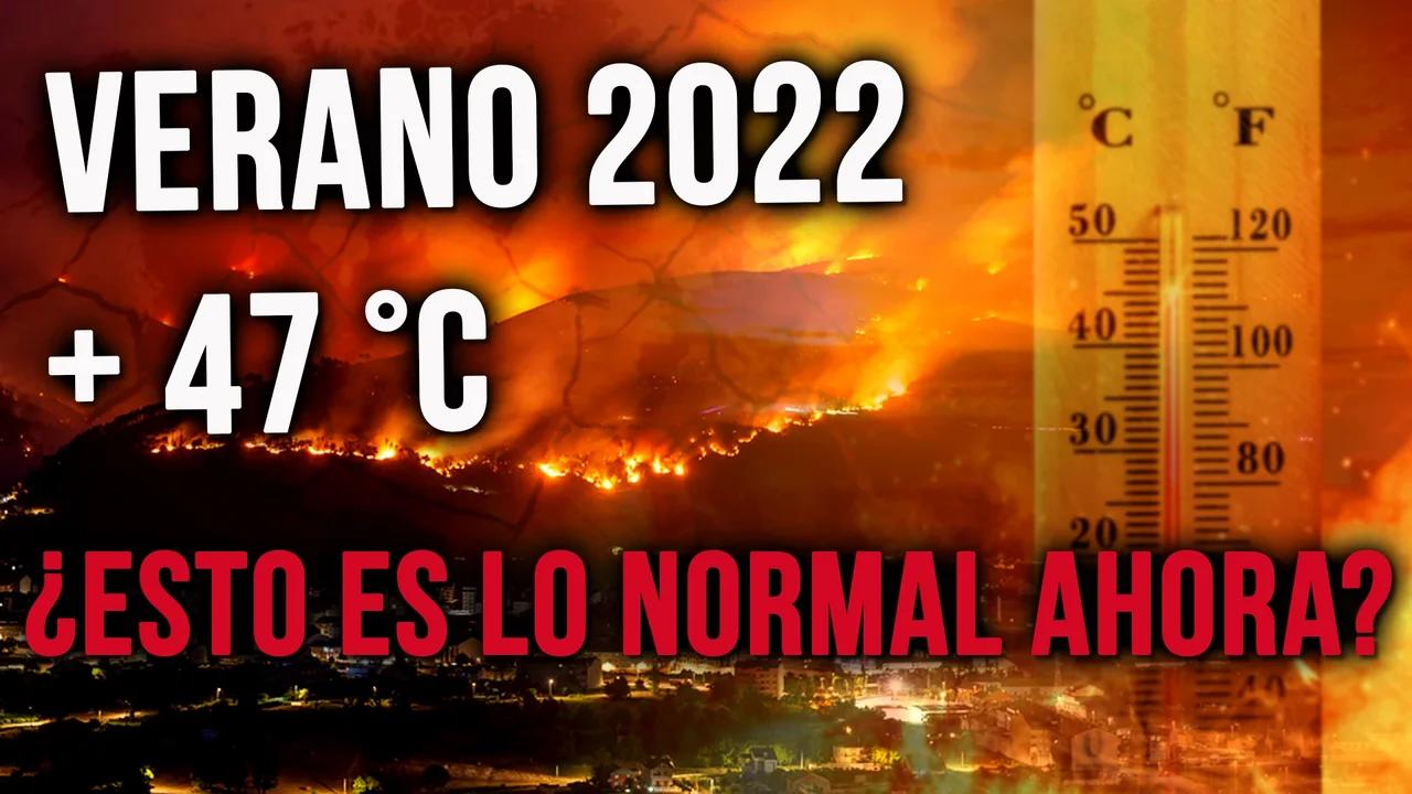 VERANO 2022 + 47 °C ¿ESTO ES LO NORMAL AHORA?