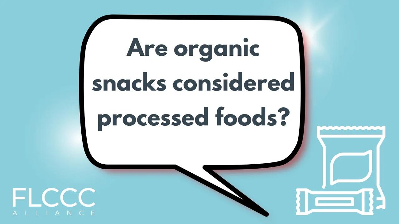 Are organic snacks considered processed foods?