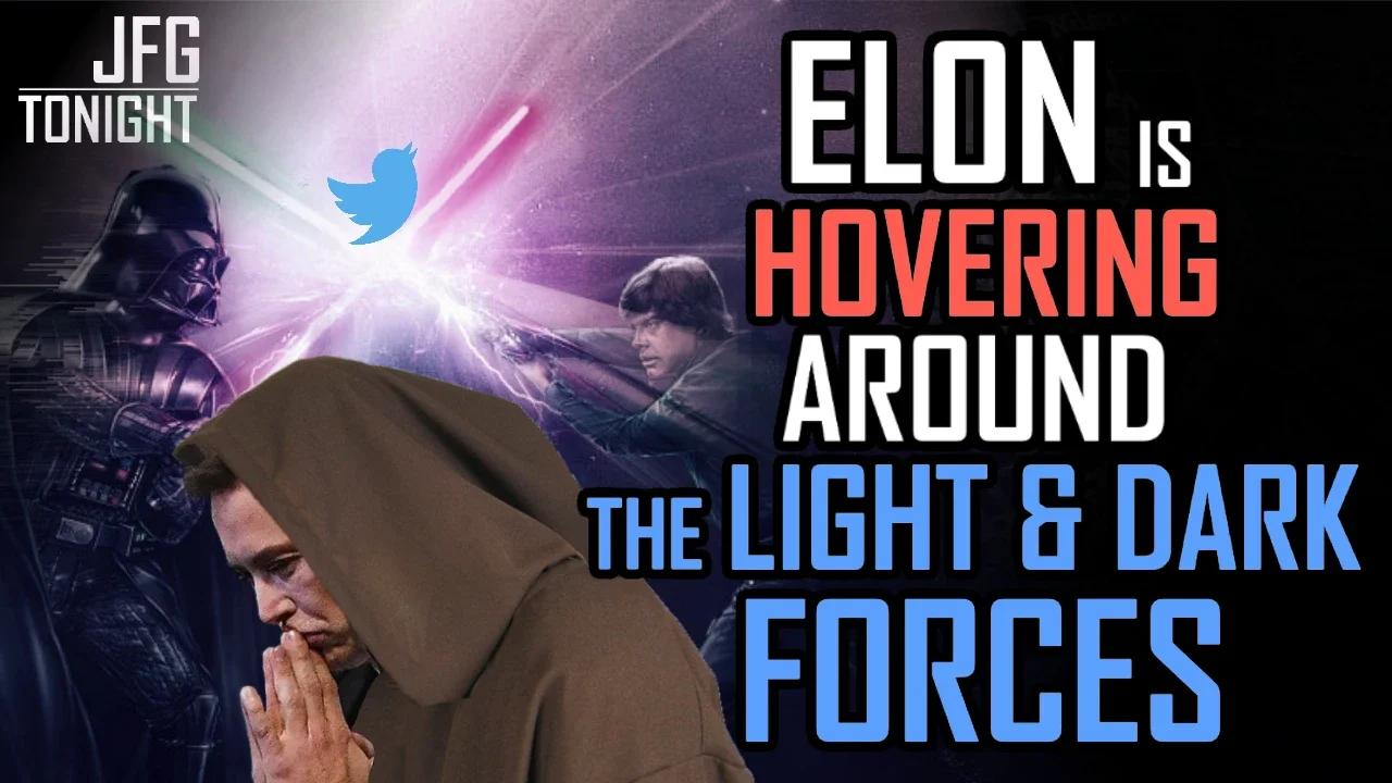 Elon Is Hovering Around The Light & Dark Forces | JFGT #697