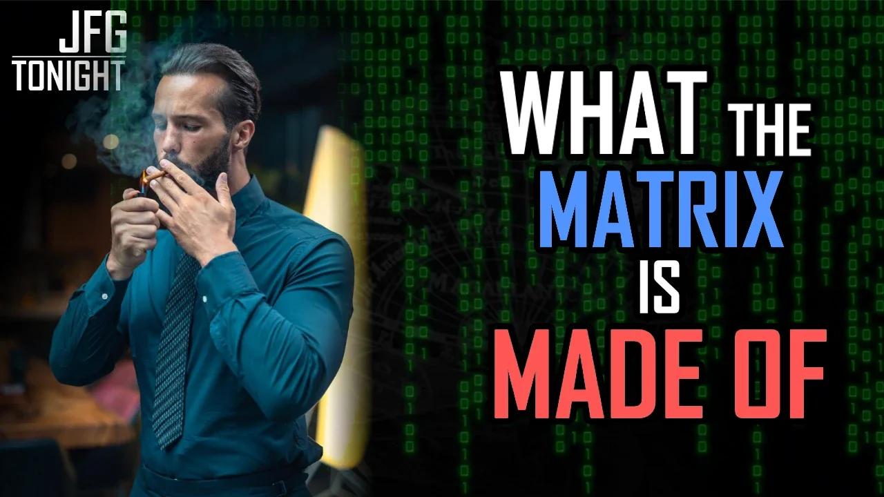 What The Matrix Is Made Of | JFGT #889
