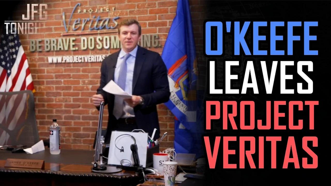 O'Keefe Leaves Project Veritas | JFGT #777