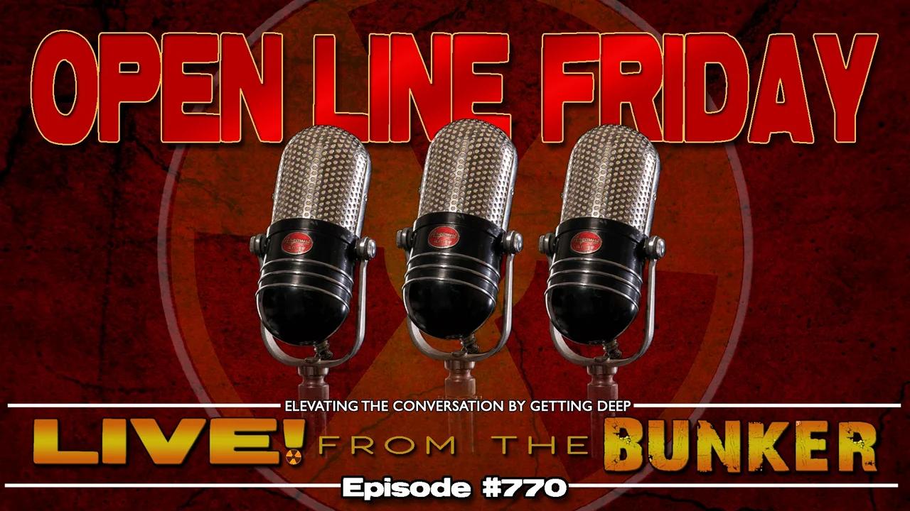 Live From The Bunker 770: Open Line Friday