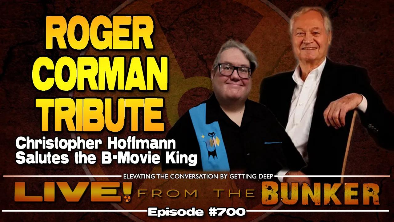 Live From The Bunker 700: Roger Corman Tribute | Christopher Hoffmann Shares