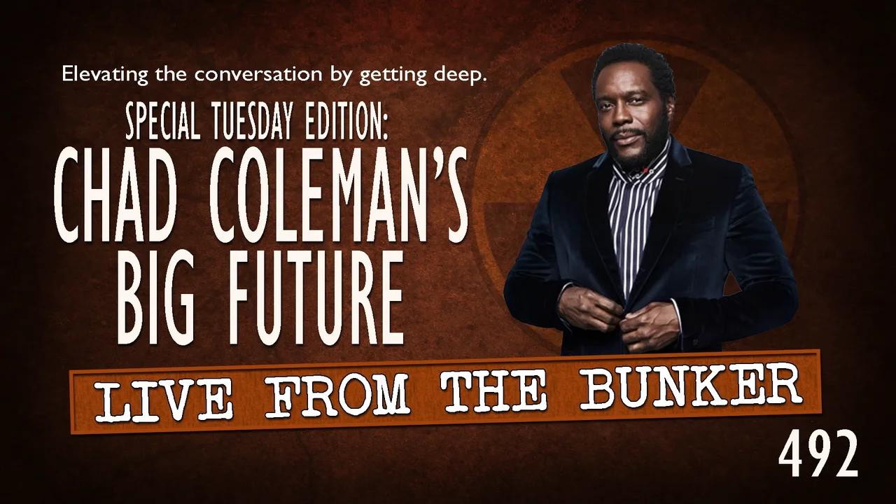 Live From the Bunker 492: Chad Coleman's Big Future