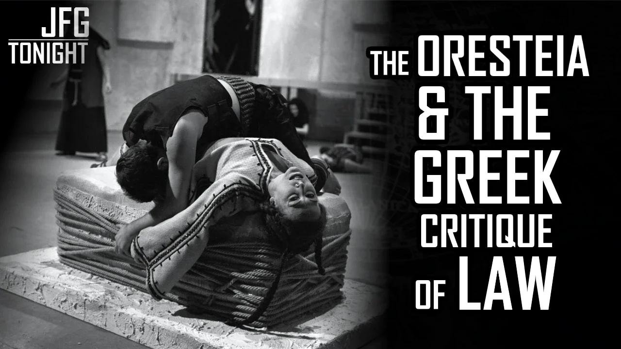 The Oresteia & The Greek Critique of Law | JFGT #1197
