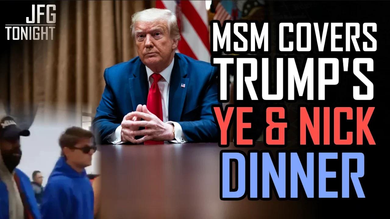 MSM Covers Trump's Ye & Nick Dinner | JFGT #700