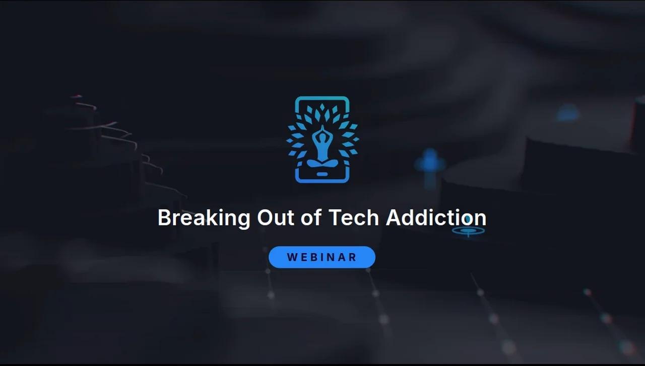 🔈[FREE WEBINAR] Breaking Out Of Tech Addiction