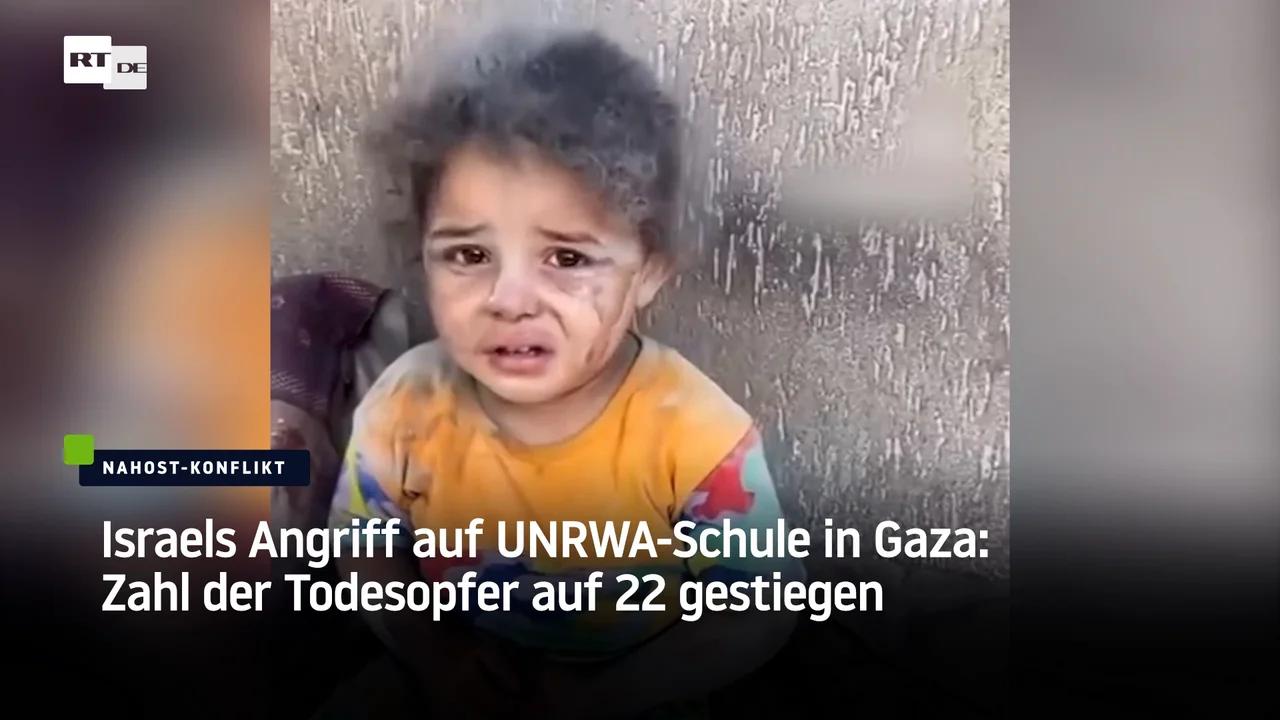 ⁣Israels Angriff auf UNRWA-Schule in Gaza: Zahl der Todesopfer auf 22 gestiegen