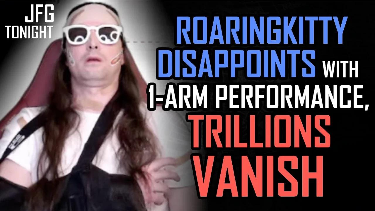 RoaringKitty Disappoints With 1-Arm Performance, Trillions Vanish | JFGT #1121