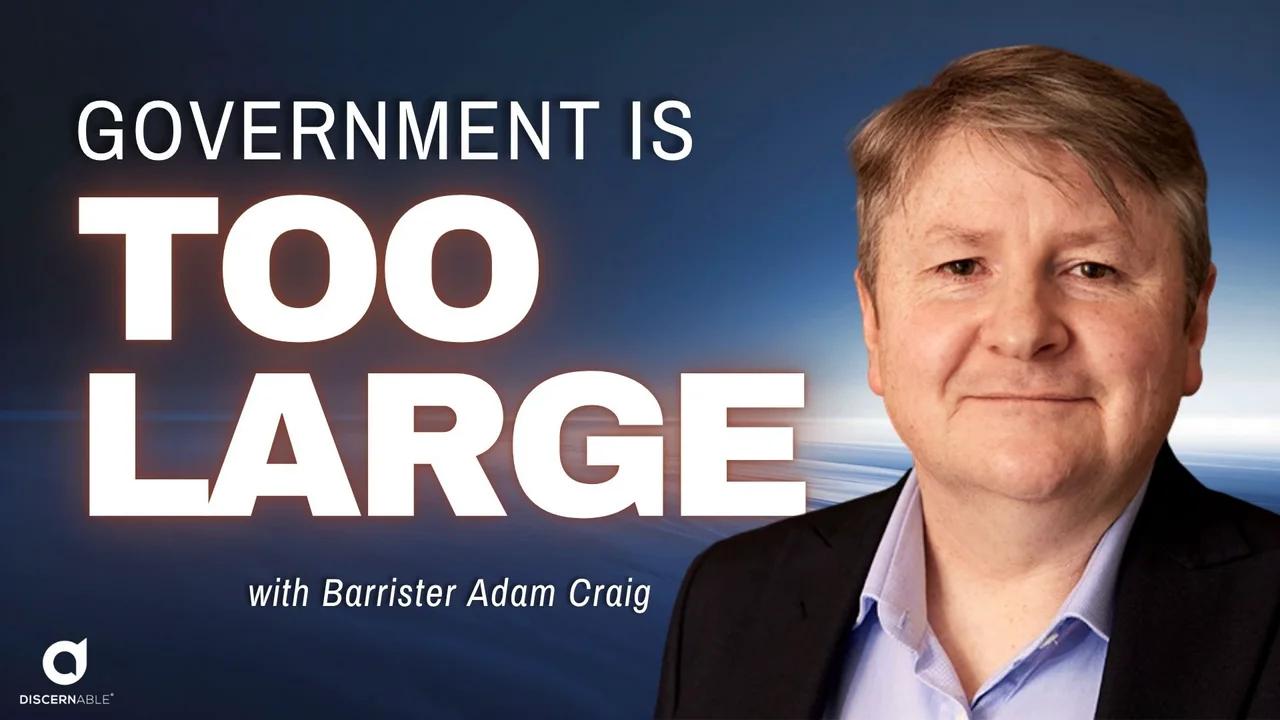 'Government is Too Large' with Barrister Adam Craig