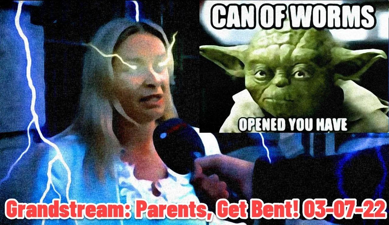 Grandstream: Parents, Get Bent! 03-07-22