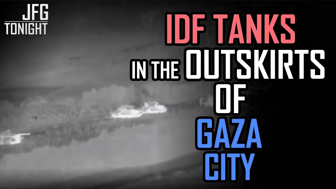 IDF Tanks in The Outskirts of Gaza City | JFGT #978