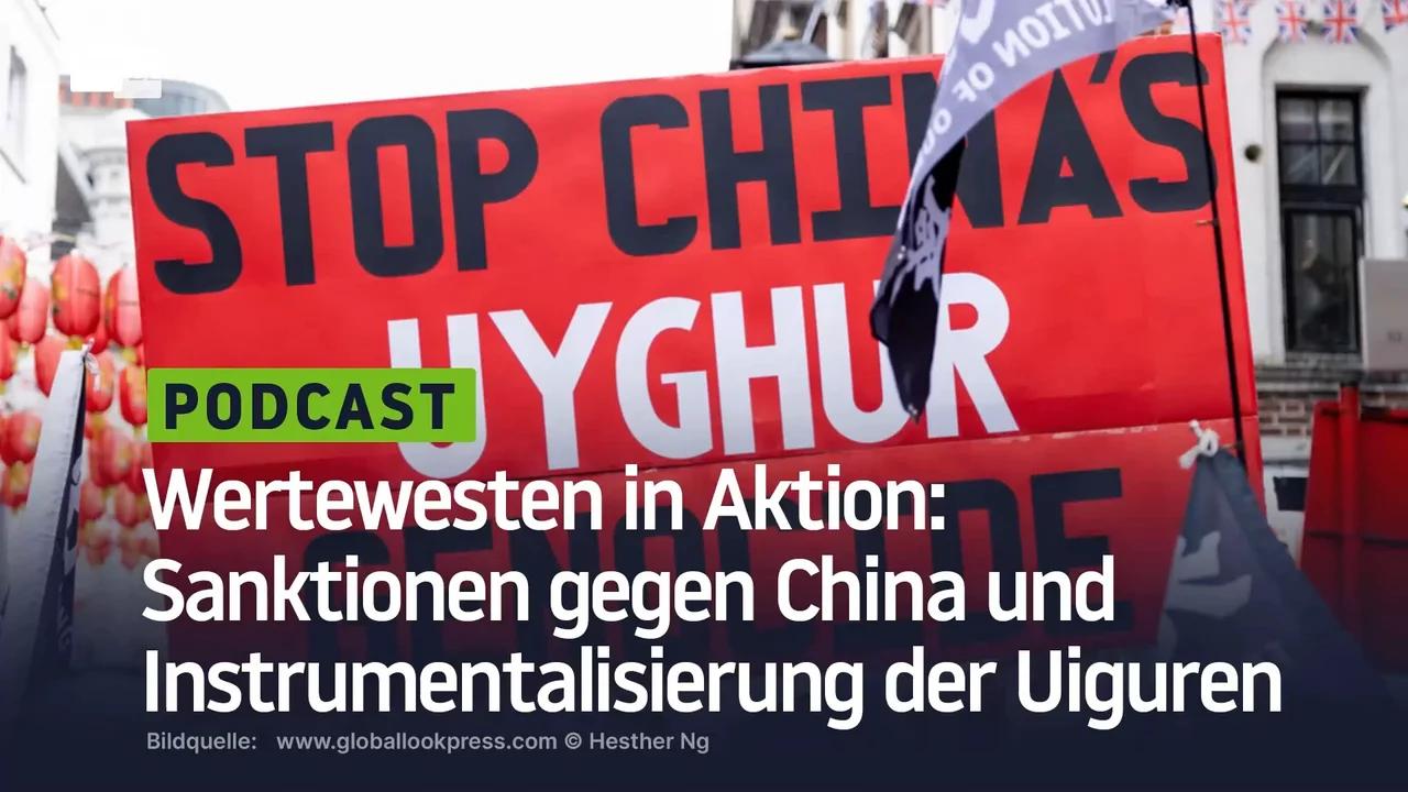 ⁣Wertewesten in Aktion: Sanktionen gegen China und Instrumentalisierung der Uiguren