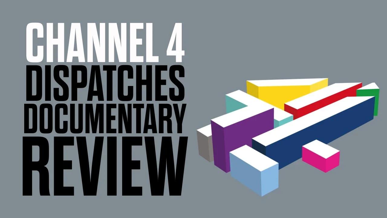 Channel 4 Dispatches Documentary Review with Laura Towler