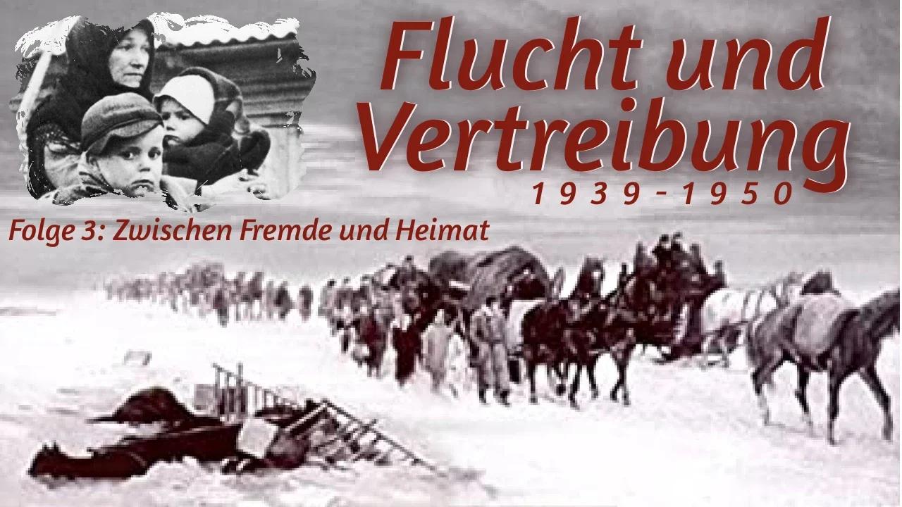 Flucht und Vertreibung - Folge 3: Zwischen Fremde und Heimat
