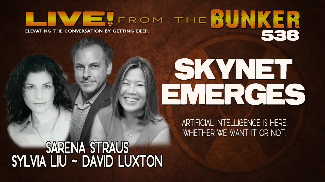 Live From the Bunker 538: Skynet Emerges