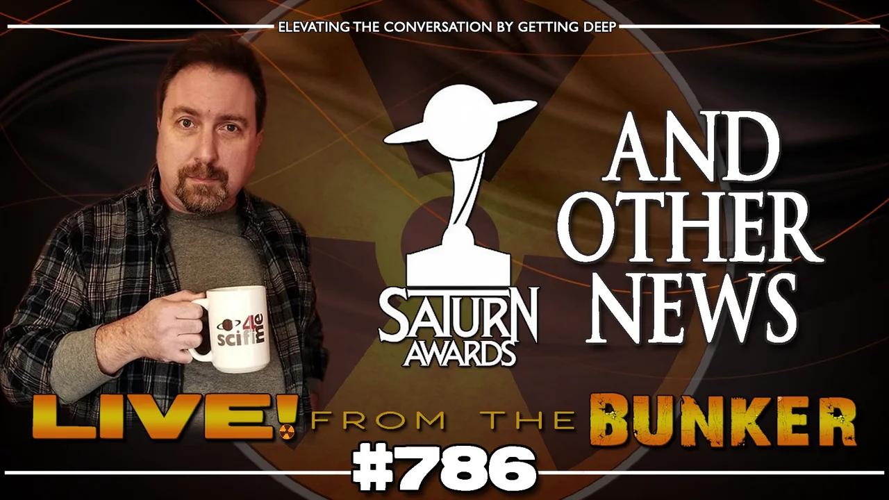 Live From The Bunker 786: Saturn Awards and Other News