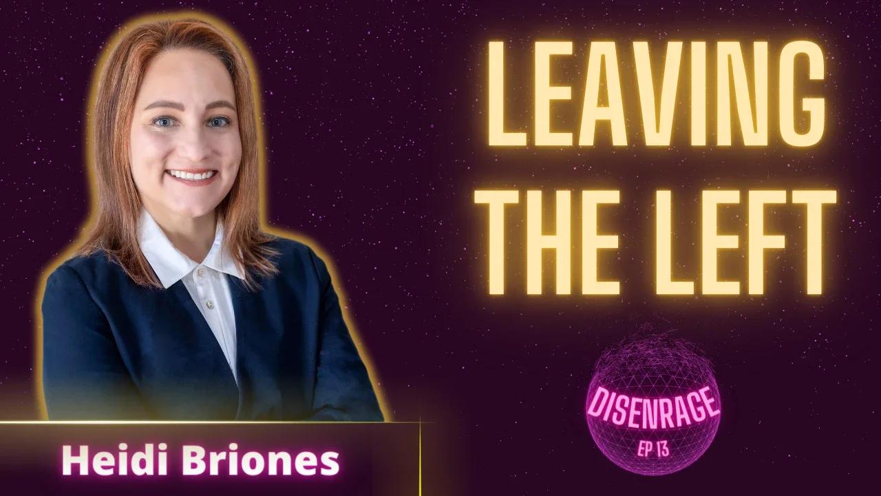 DISENRAGE #13: Leaving the left with Heidi Briones