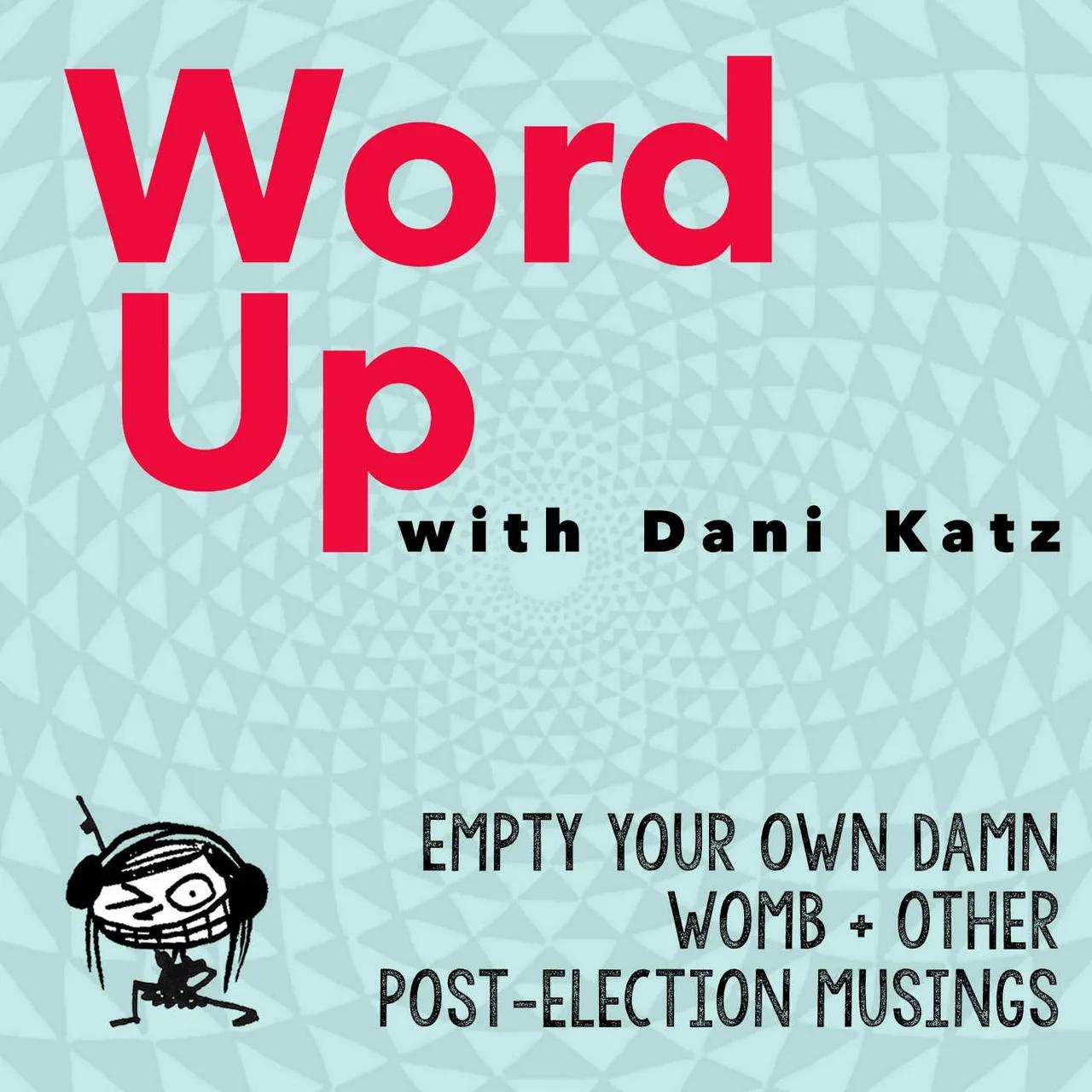 Empty Your Own Damn Womb + Other Post-Election Musings. Pt. 1
