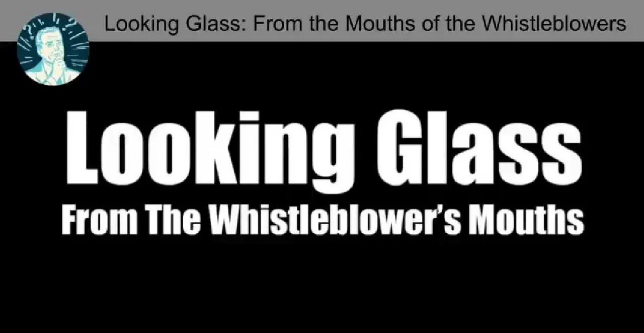 PROJECT LOOKING GLASS FROM THE MOUTH OF WHISTLEBLOWERS