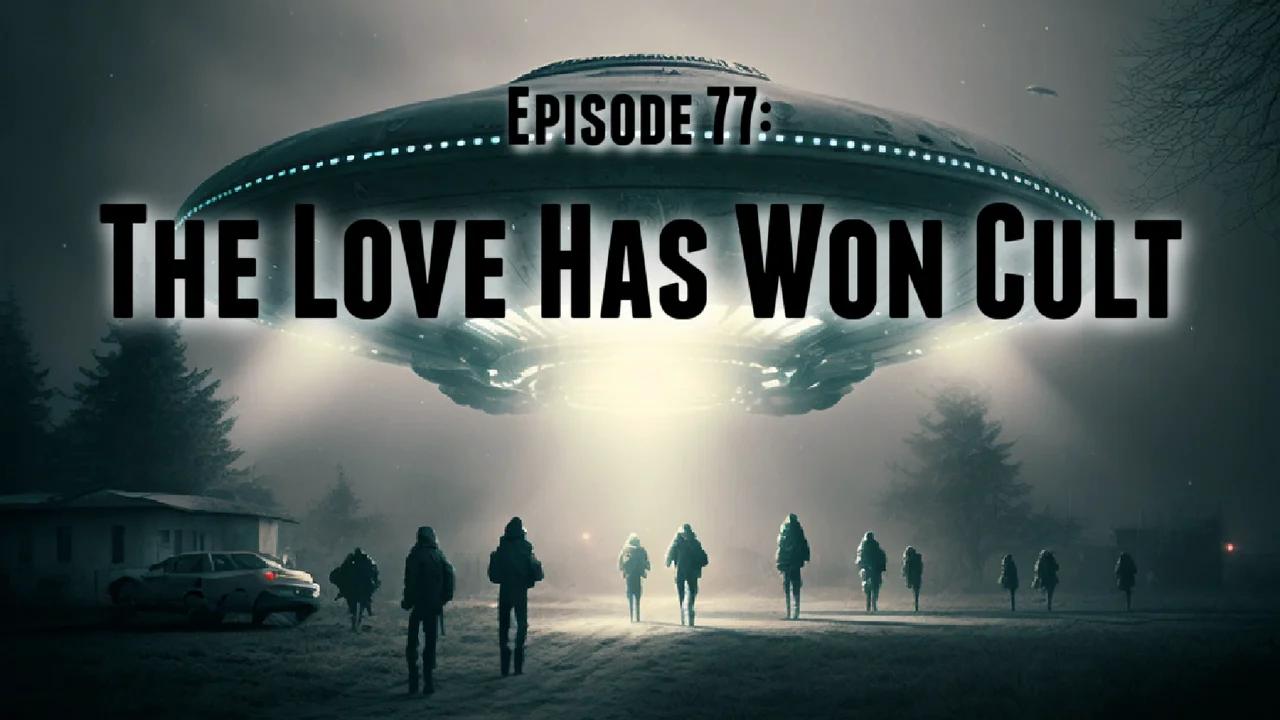The Love Has Won Cult | Episode 77