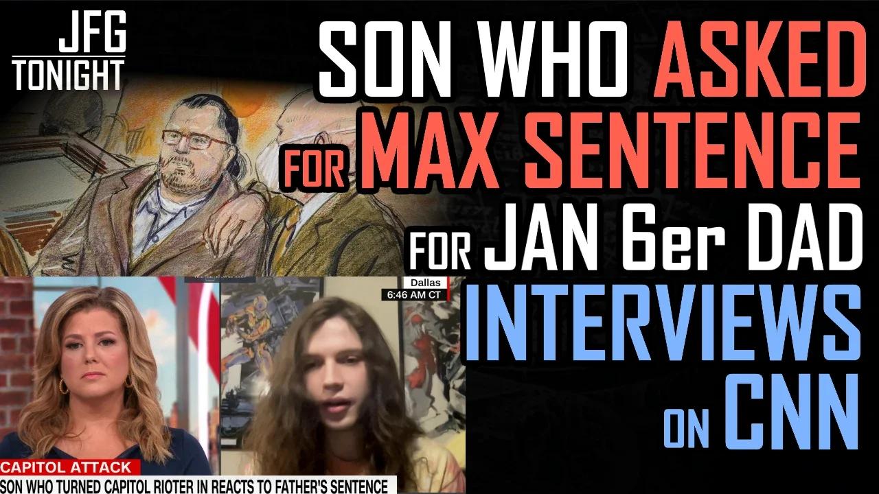Son Who Asked For Max Sentence For Jan 6er Dad Goes on CNN | JFGT #598